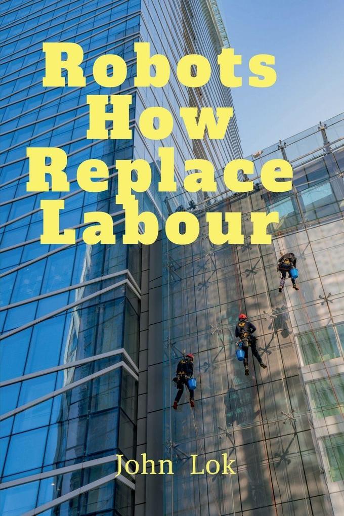 Robots How Replace Labour