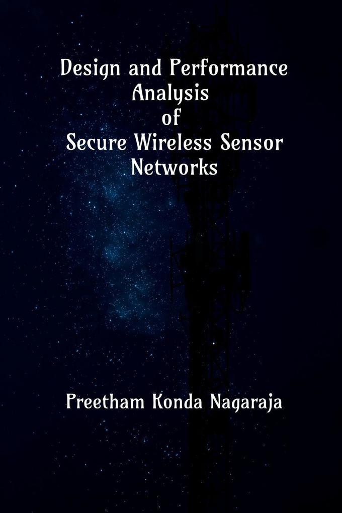 Design and Performance Analysis of Secure Wireless Sensor Networks