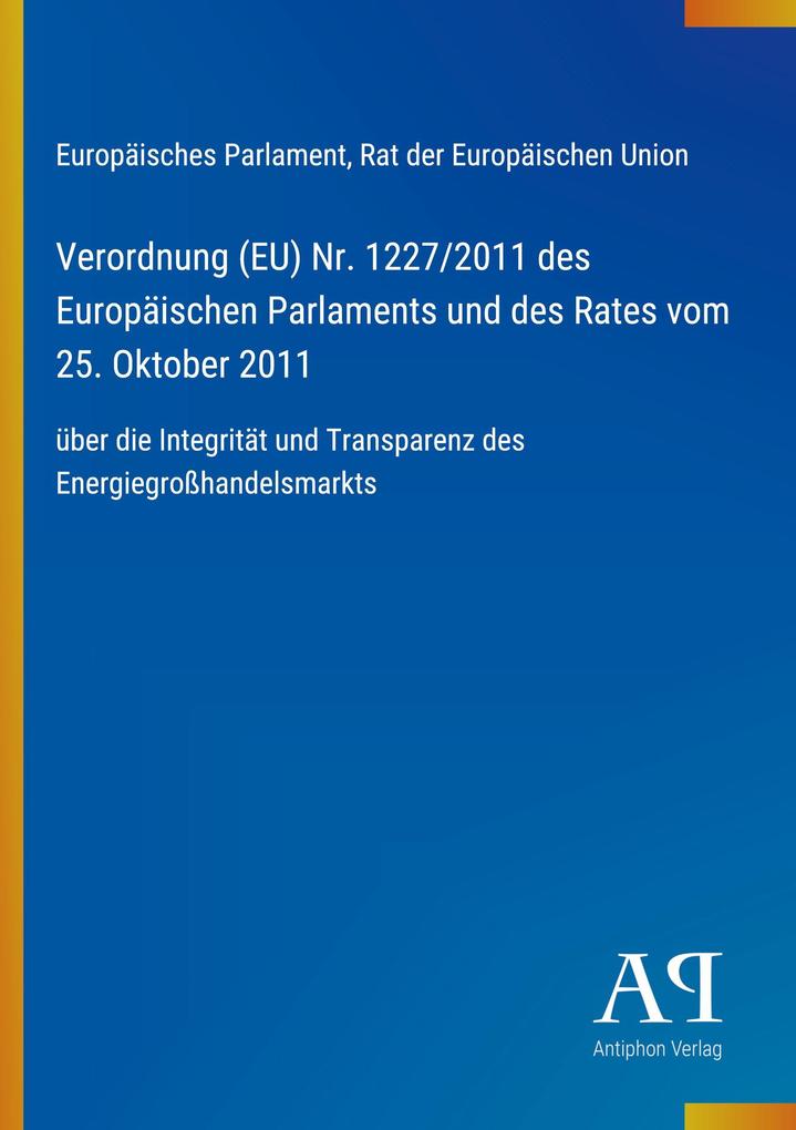 Verordnung (EU) Nr. 1227/2011 des Europäischen Parlaments und des Rates vom 25. Oktober 2011