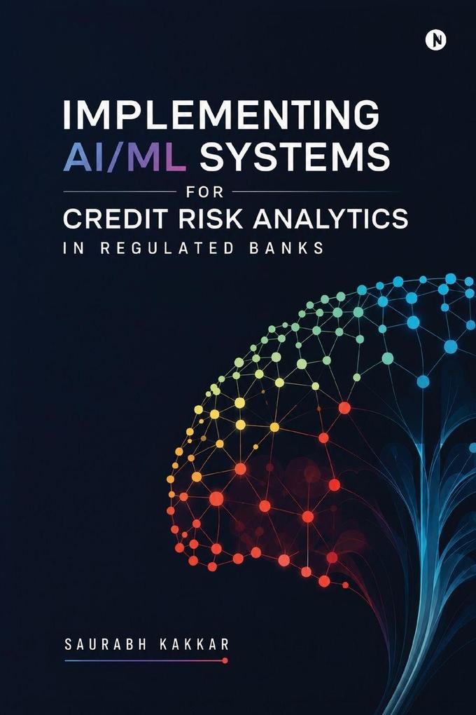 Implementing AI-ML Systems for Credit Risk Analytics in Regulated Banks