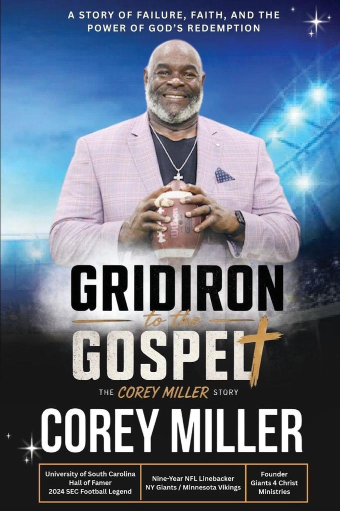 FROM THE GRIDIRON to the GOSPEL The Corey Miller Story