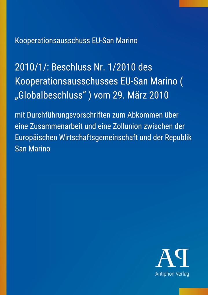 2010/1/: Beschluss Nr. 1/2010 des Kooperationsausschusses EU-San Marino ( 'Globalbeschluss' ) vom 29. März 2010