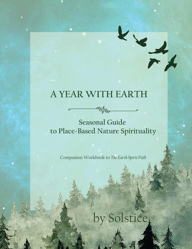 A Year with Earth Seasonal Guide to Place-Based Nature Spirituality