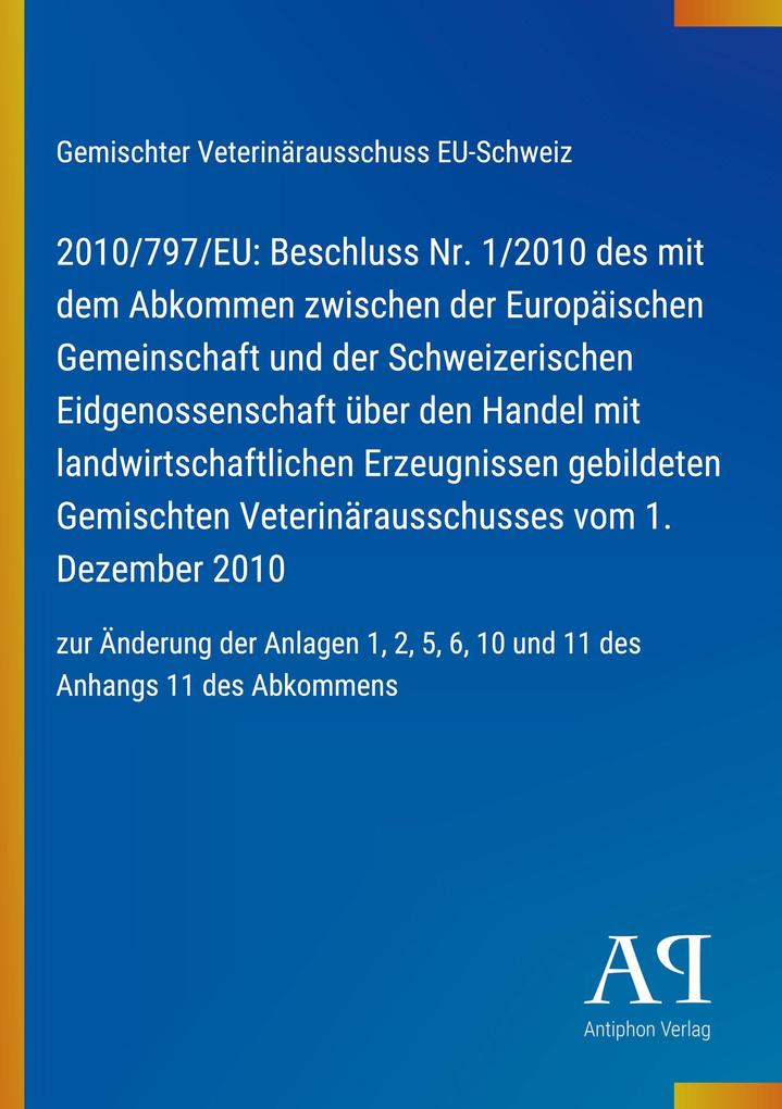2010/797/EU: Beschluss Nr. 1/2010 des mit dem Abkommen zwischen der Europäischen Gemeinschaft und der Schweizerischen Eidgenossenschaft über den Handel mit landwirtschaftlichen Erzeugnissen gebildeten Gemischten Veterinärausschusses vom 1. Dezember 2010