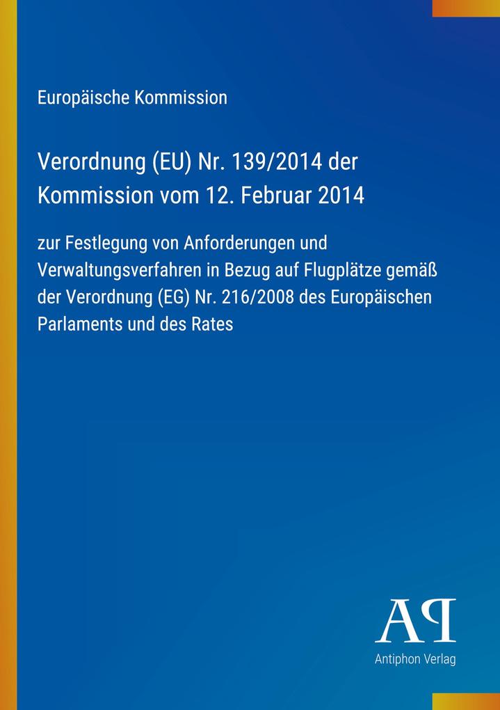 Verordnung (EU) Nr. 139/2014 der Kommission vom 12. Februar 2014