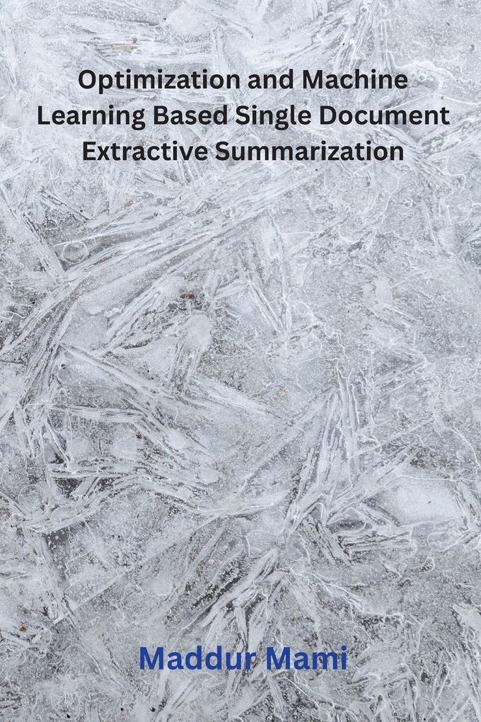 Optimization and Machine Learning Based Single Document Extractive Summarization