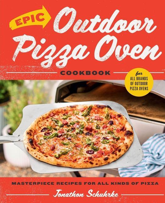 Epic Outdoor Pizza Oven Cookbook