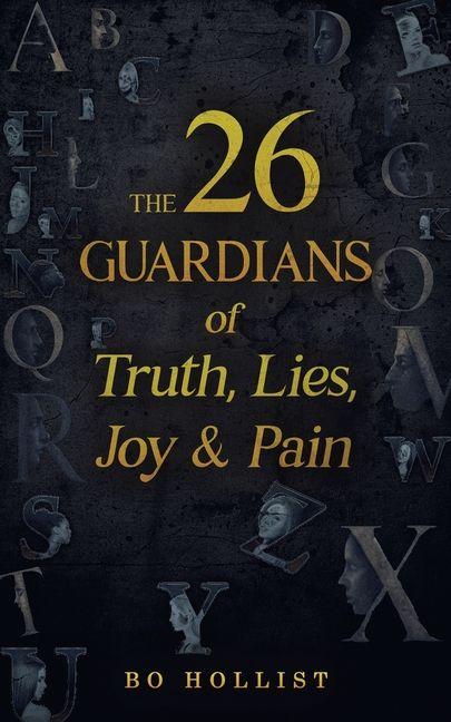 The 26 Guardians of Truth Lies Joy & Pain