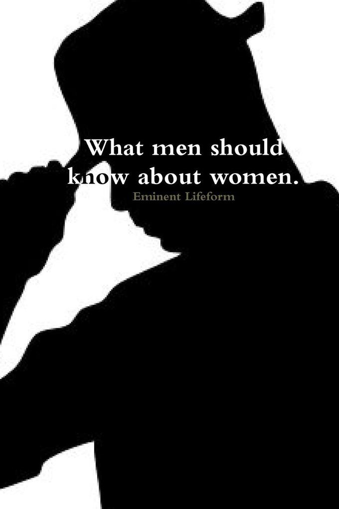 What men should know about women.