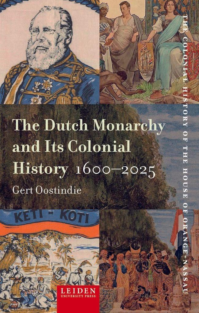 The Dutch Monarchy and Its Colonial History 1600-2025