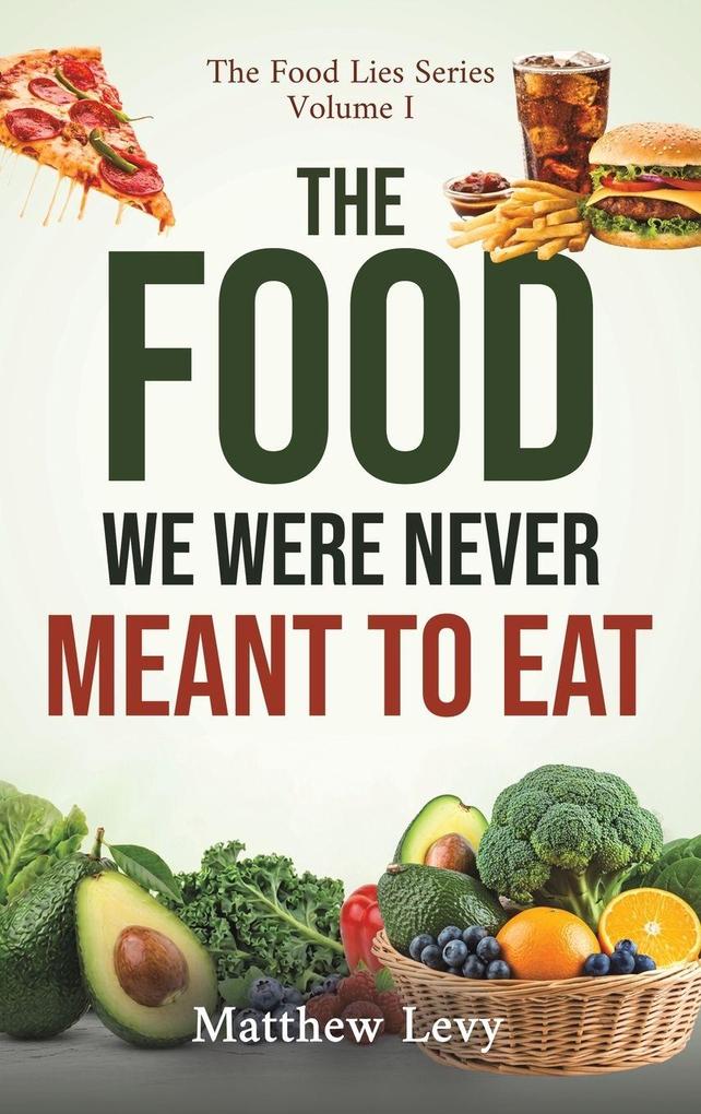 The Food We Were Never Meant to Eat