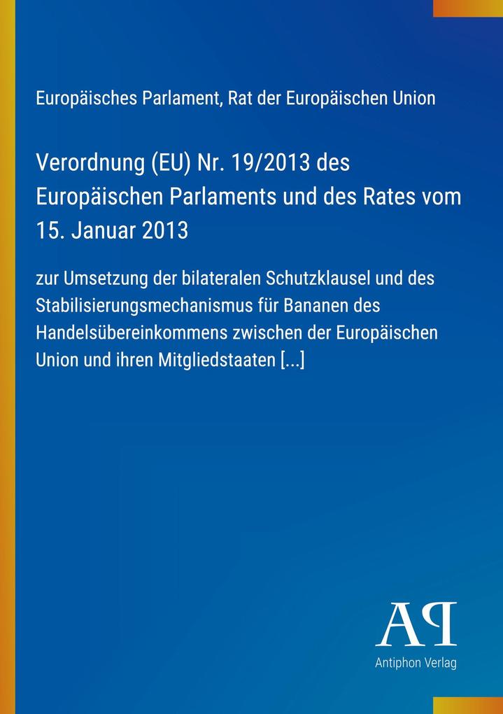Verordnung (EU) Nr. 19/2013 des Europäischen Parlaments und des Rates vom 15. Januar 2013