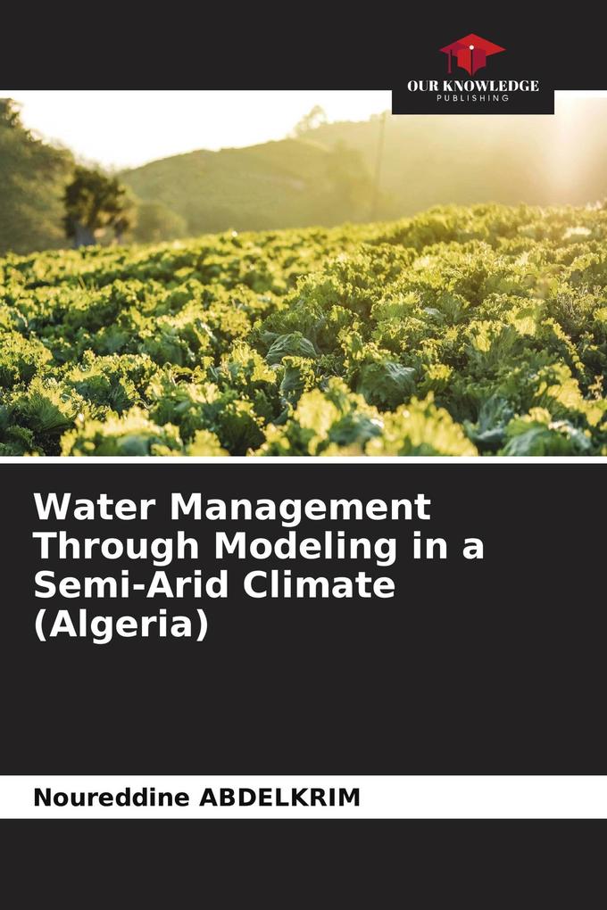 Water Management Through Modeling in a Semi-Arid Climate (Algeria)