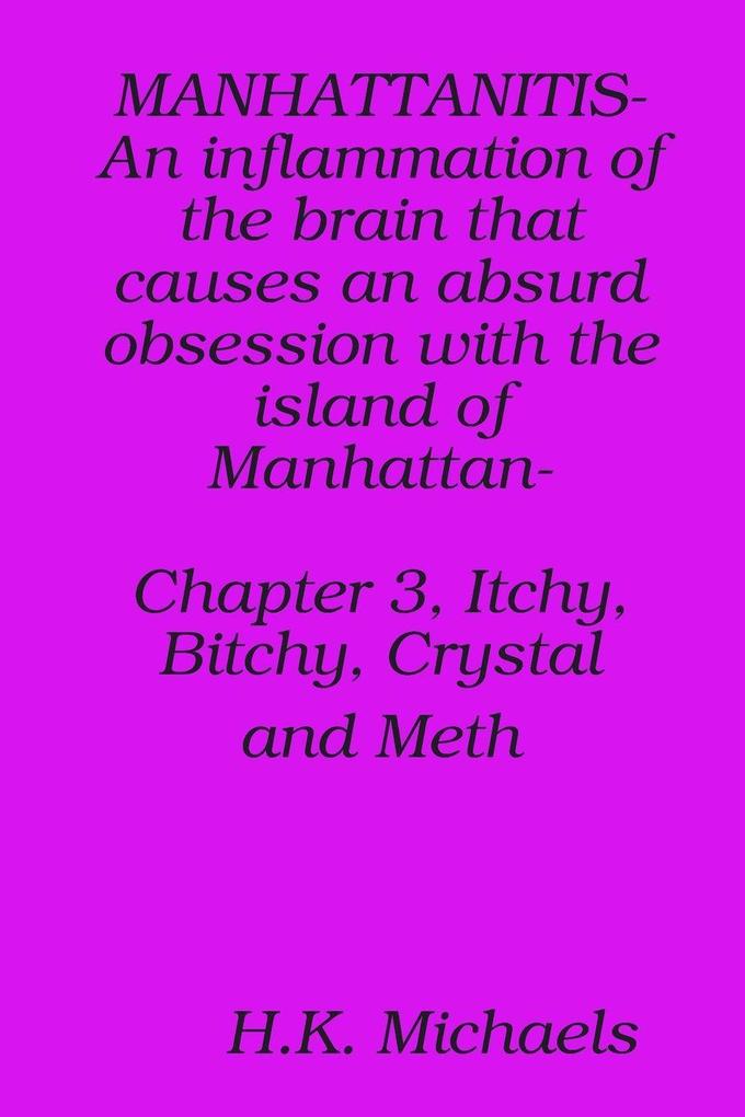 MANHATTANITIS-An inflammation of the brain that causes an absurd obsession with the island of Manhattan- Chapter 3 Itchy Bitchy Crystal and Meth