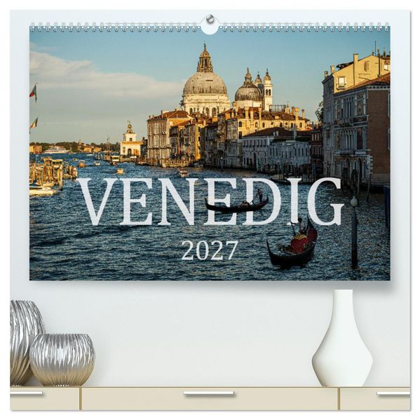 Venedig. Ein Jahr in der Lagunenstadt (hochwertiger Premium Wandkalender 2027 DIN A2 quer) Kunstdruck in Hochglanz