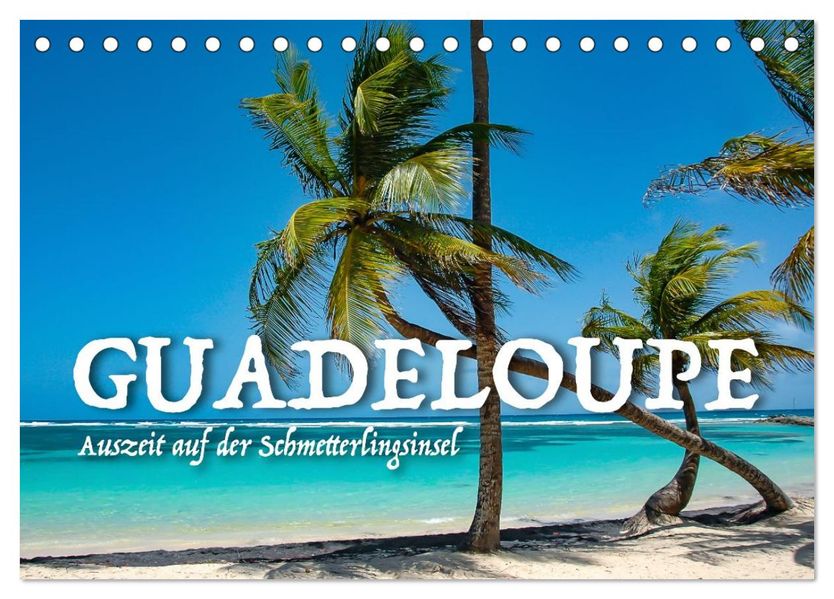 Guadeloupe - Auszeit auf der Schmetterlings-Insel (Tischkalender 2027 DIN A5 quer) CALVENDO Monatskalender