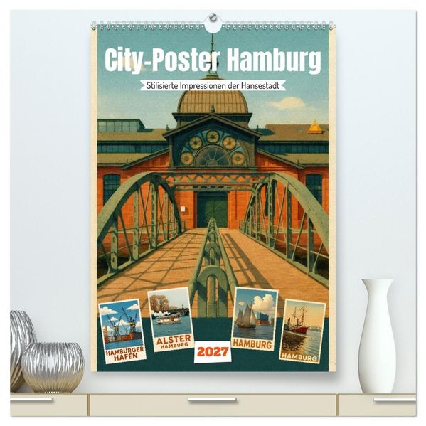 City Poster Hamburg - Stilisierte Impressionen der Hansestadt (hochwertiger Premium Wandkalender 2027 DIN A2 hoch) Kunstdruck in Hochglanz