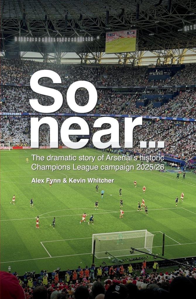 So Near... The Dramatic Story of Arsenal's Historic Champions League Campaign 2025/26