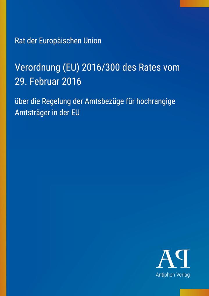 Verordnung (EU) 2016/300 des Rates vom 29. Februar 2016