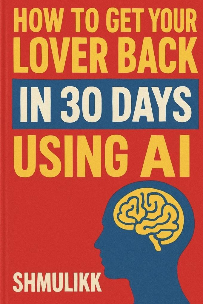 How to get your lover back in 30 days using AI