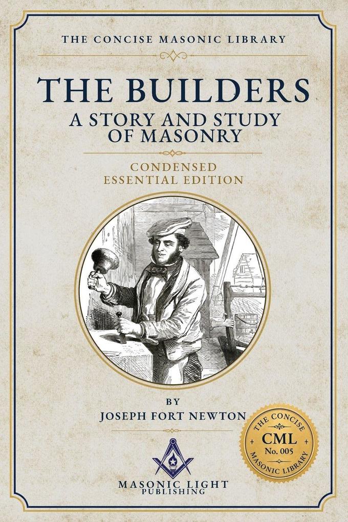 The Builders - Condensed Essential Edition - Edited - by The Concise Masonic Library