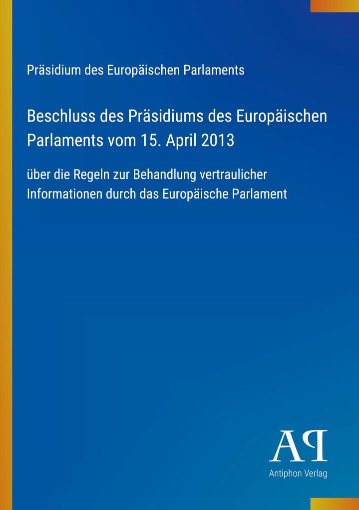 Beschluss des Präsidiums des Europäischen Parlaments vom 15. April 2013