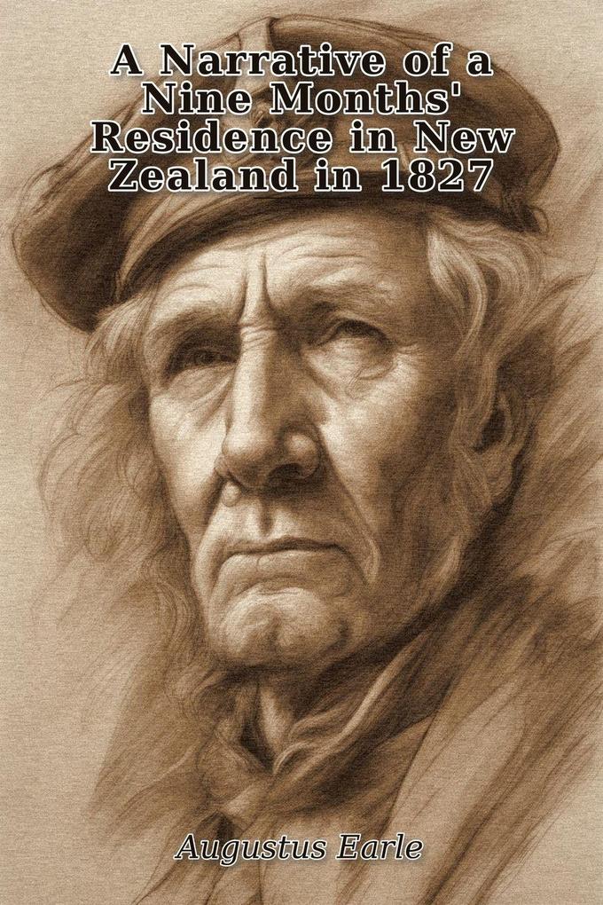 A Narrative of a Nine Months' Residence in New Zealand in 1827