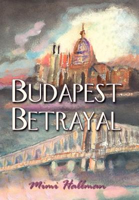 Budapest Betrayal - Mimi Hallman