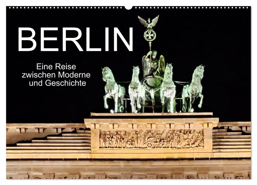 Berlin - Eine Reise zwischen Moderne und Geschichte (Wandkalender 2027 DIN A2 quer) CALVENDO Monatskalender