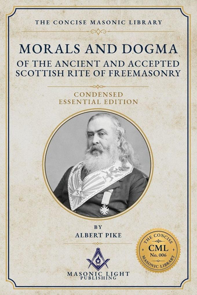 Morals and Dogma - Condensed Essential Edition - Edited - by The Concise Masonic Library