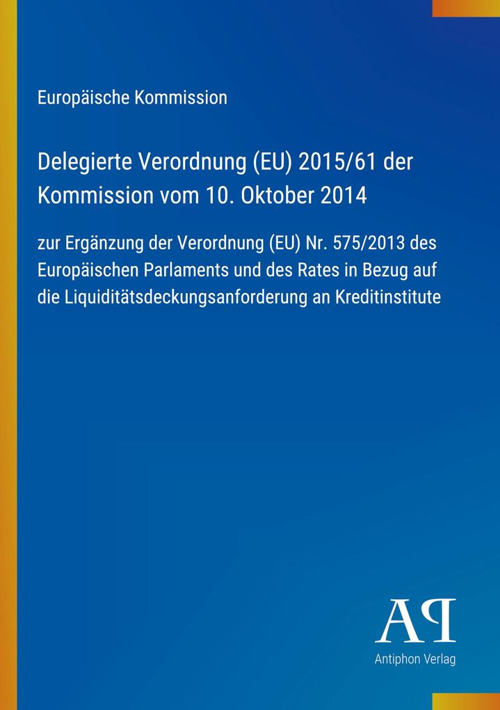 Delegierte Verordnung (EU) 2015/61 der Kommission vom 10. Oktober 2014
