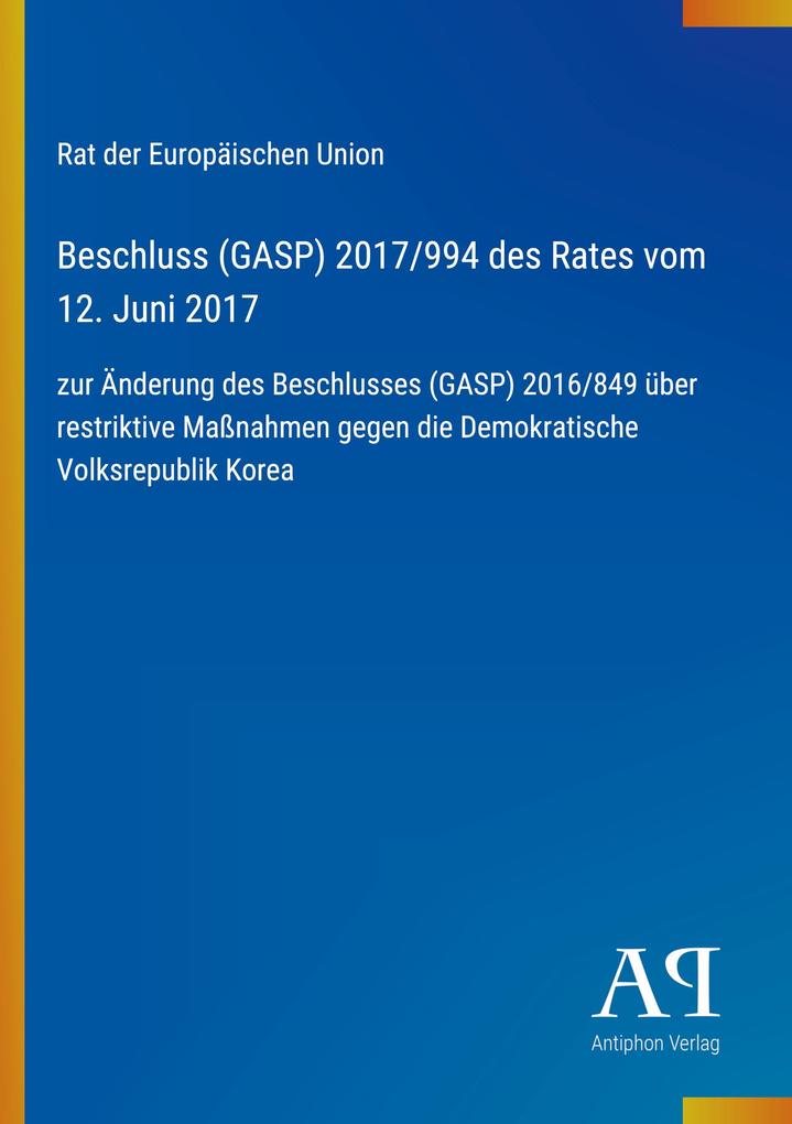 Beschluss (GASP) 2017/994 des Rates vom 12. Juni 2017