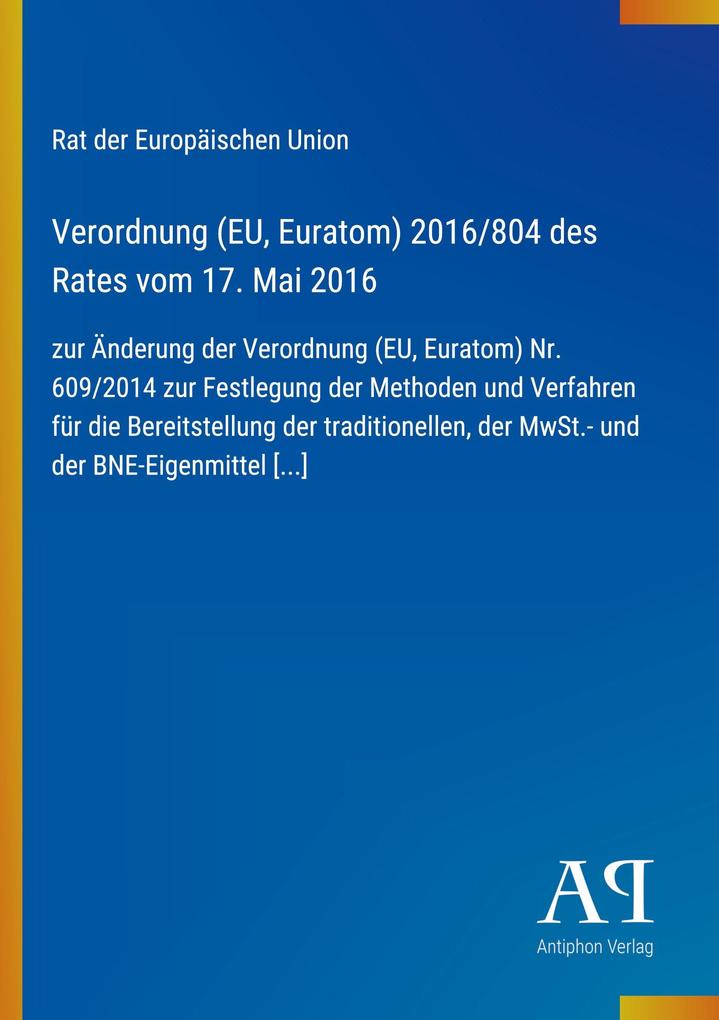 Verordnung (EU Euratom) 2016/804 des Rates vom 17. Mai 2016