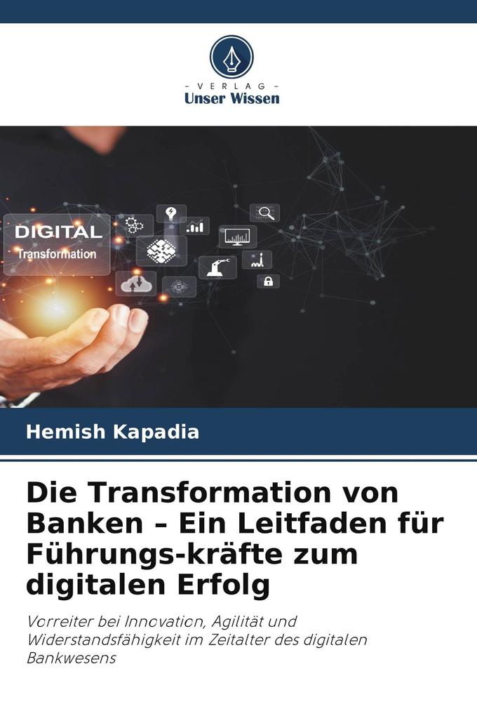 Die Transformation von Banken - Ein Leitfaden für Führungs-kräfte zum digitalen Erfolg