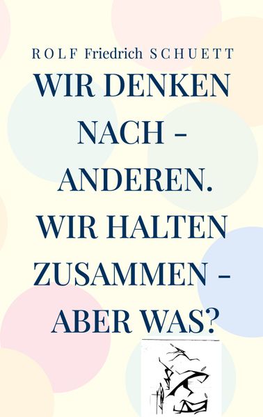 Wir denken nach - anderen. Wir halten zusammen - aber was?