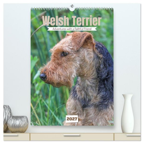 Welsh Terrier - Adventures with a Faithful Friend (High Quality Premium Wall Calendar 2027 DIN A2 portrait)CALVENDO 12 Month Wall Calendar