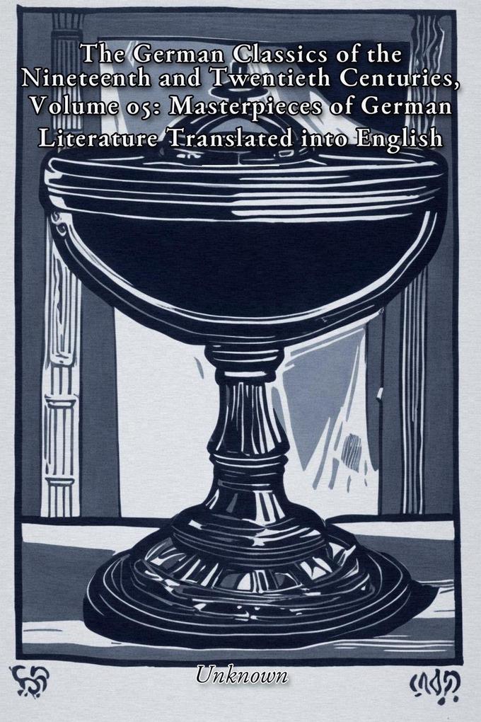 The German Classics of the Nineteenth and Twentieth Centuries Volume 05