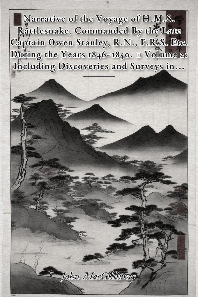 Narrative of the Voyage of H.M.S. Rattlesnake Commanded