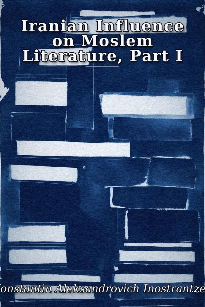 Iranian Influence on Moslem Literature Part I