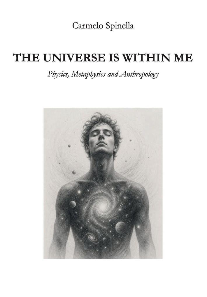 THE UNIVERSE IS WITHIN ME - Physics Metaphysics and Anthropology