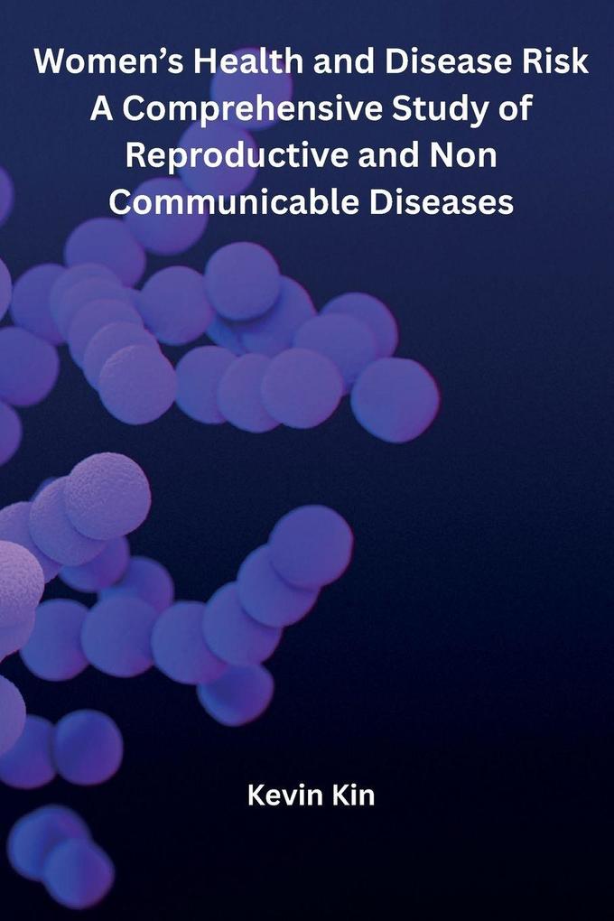 Women's Health and Disease Risk A Comprehensive Study of Reproductive and Non Communicable Diseases