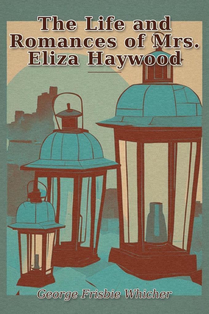 The Life and Romances of Mrs. Eliza Haywood