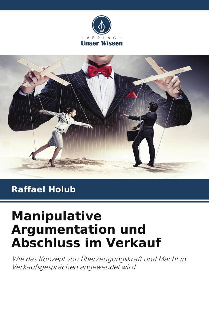 Manipulative Argumentation und Abschluss im Verkauf