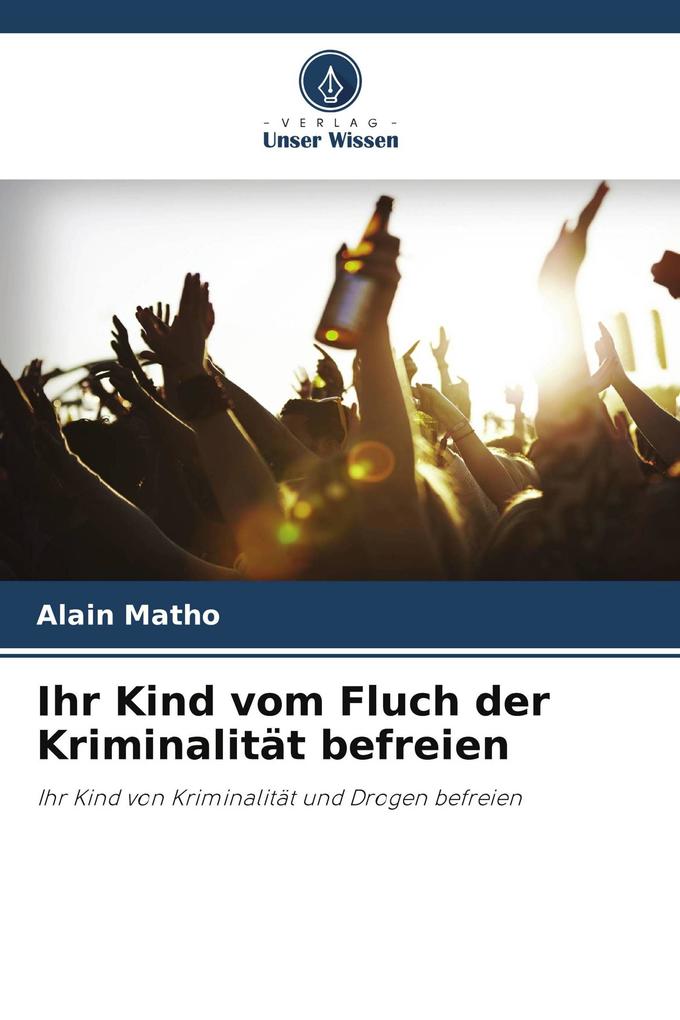 Ihr Kind vom Fluch der Kriminalität befreien