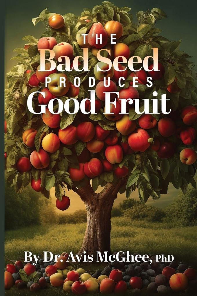 The Bad Seed Produces Good Fruit