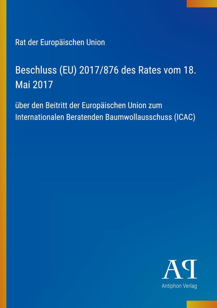 Beschluss (EU) 2017/876 des Rates vom 18. Mai 2017