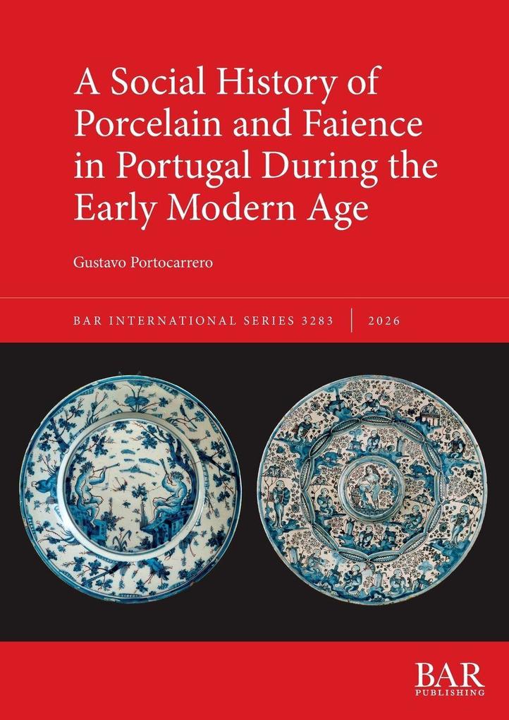A Social History of Porcelain and Faience in Portugal During the Early Modern Age