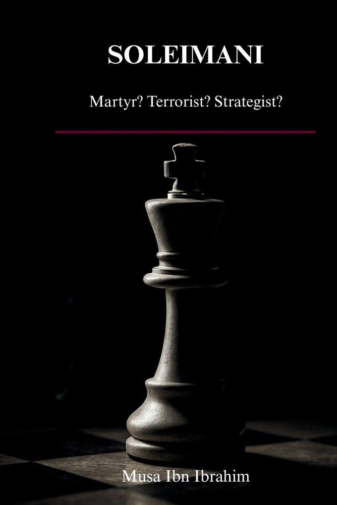 SOLEIMANI - Martyr? Terrorist? Strategist?