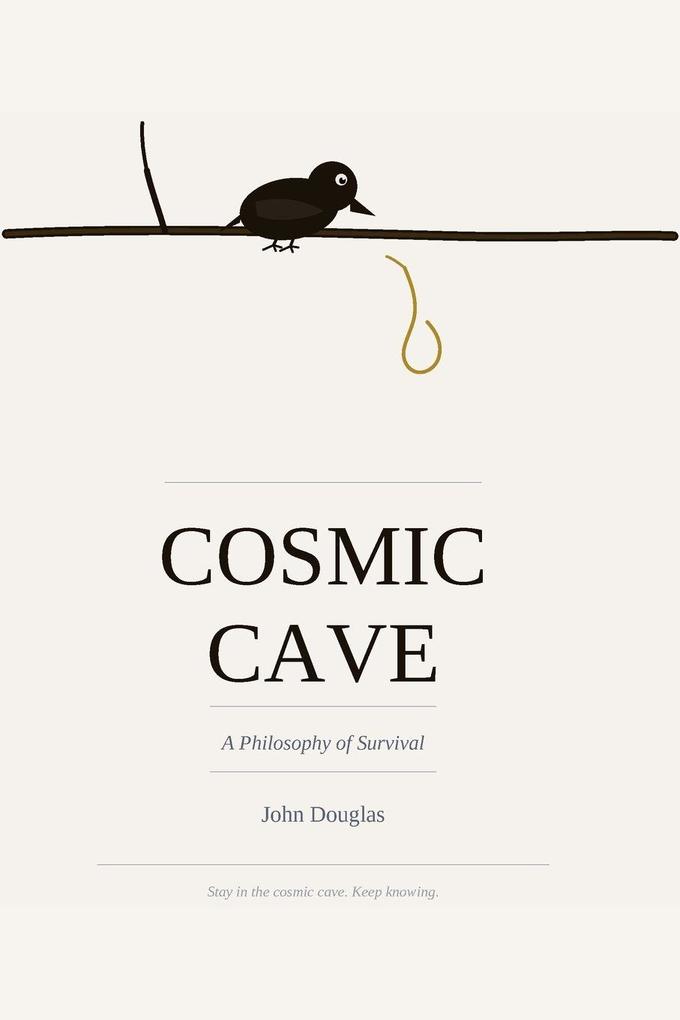 COSMIC CAVE A Philosophy of Survival