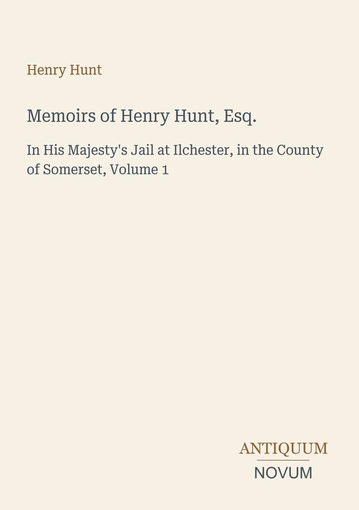 Memoirs of Henry Hunt Esq.